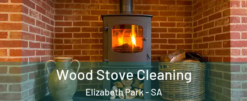Wood Stove Cleaning Elizabeth Park - SA