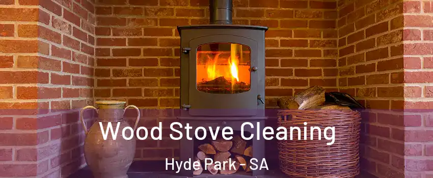 Wood Stove Cleaning Hyde Park - SA