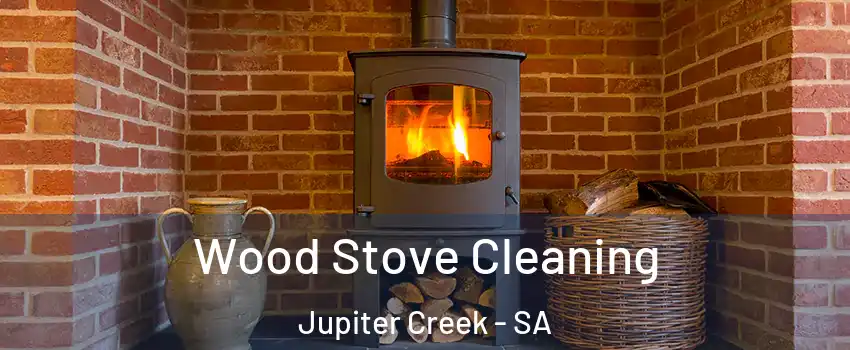 Wood Stove Cleaning Jupiter Creek - SA