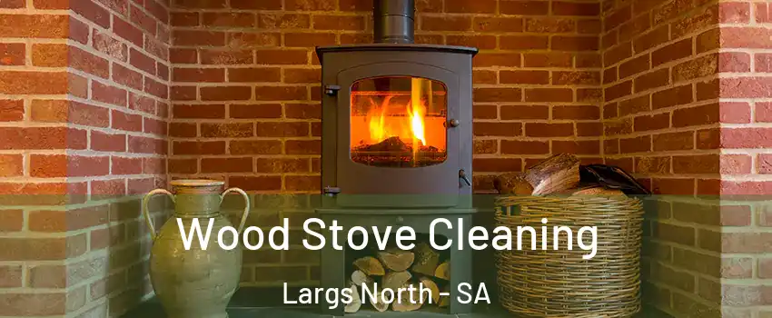 Wood Stove Cleaning Largs North - SA