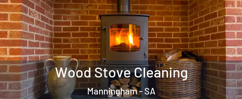 Wood Stove Cleaning Manningham - SA