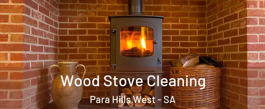 Wood Stove Cleaning Para Hills West - SA