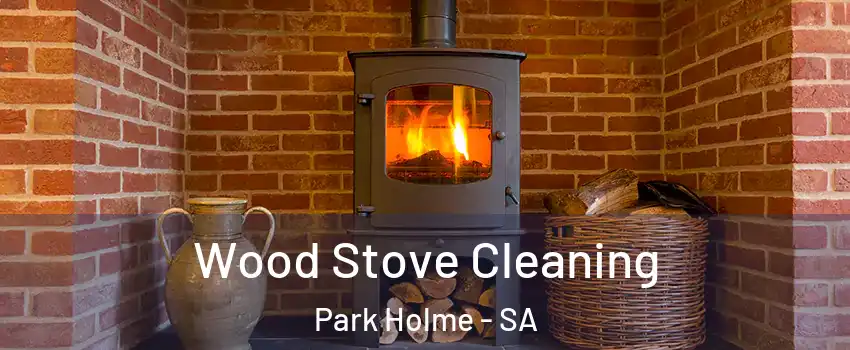Wood Stove Cleaning Park Holme - SA
