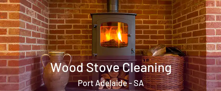 Wood Stove Cleaning Port Adelaide - SA