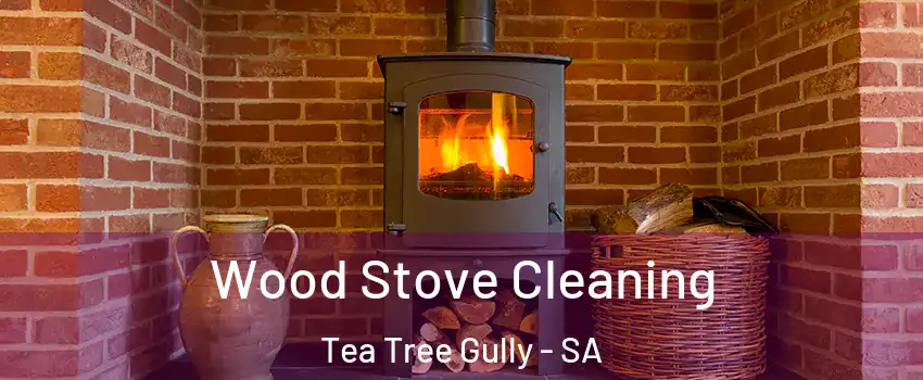 Wood Stove Cleaning Tea Tree Gully - SA