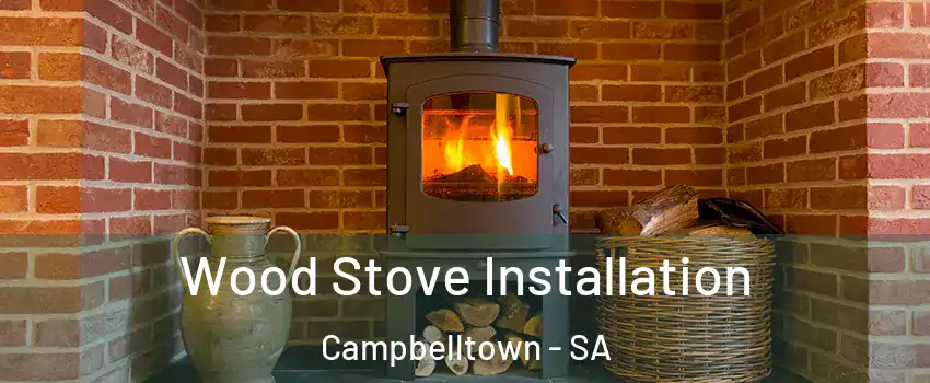 Wood Stove Installation Campbelltown - SA