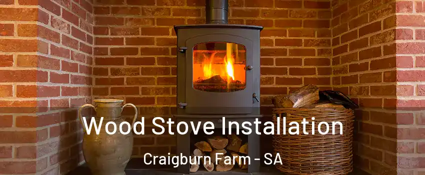 Wood Stove Installation Craigburn Farm - SA
