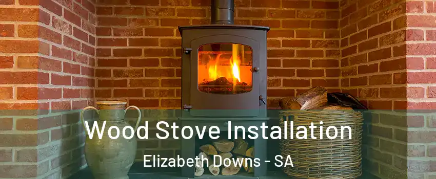 Wood Stove Installation Elizabeth Downs - SA