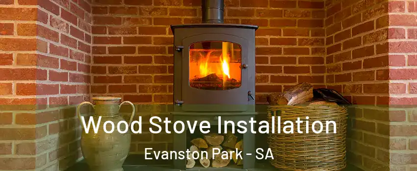 Wood Stove Installation Evanston Park - SA