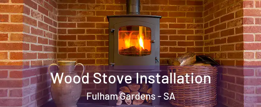  Wood Stove Installation Fulham Gardens - SA