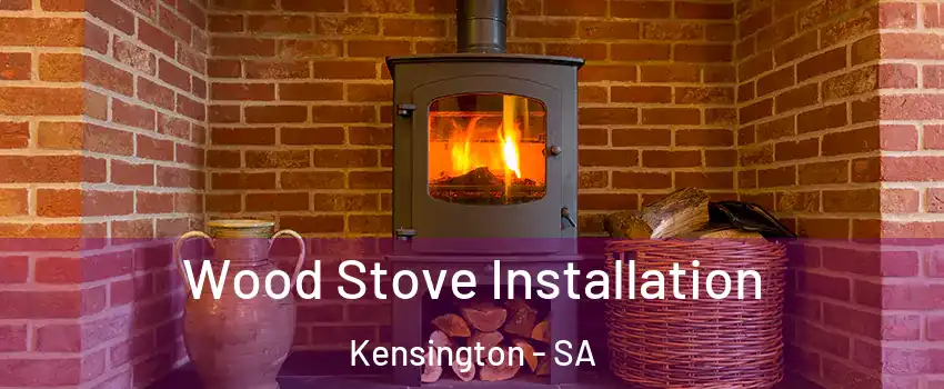 Wood Stove Installation Kensington - SA
