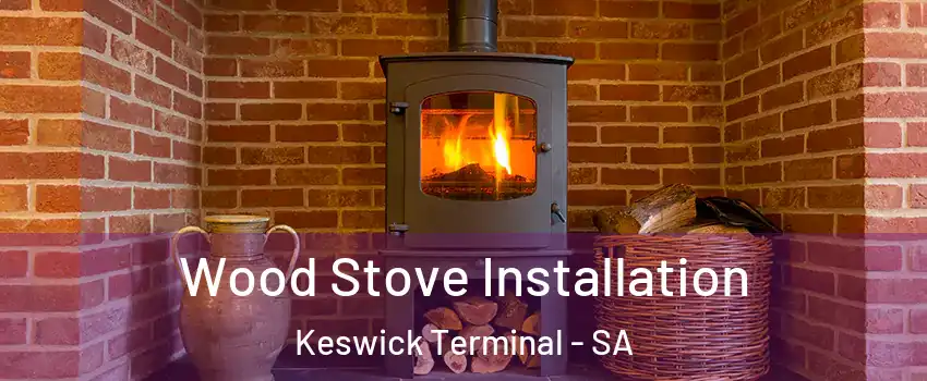 Wood Stove Installation Keswick Terminal - SA