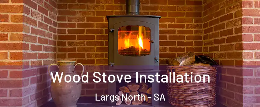 Wood Stove Installation Largs North - SA