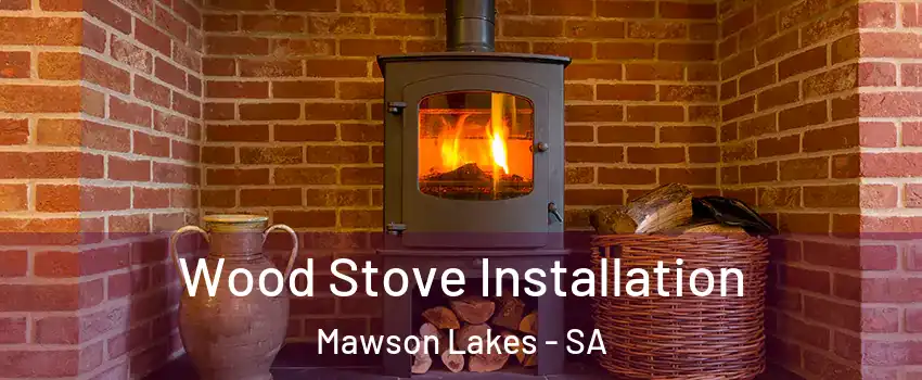 Wood Stove Installation Mawson Lakes - SA
