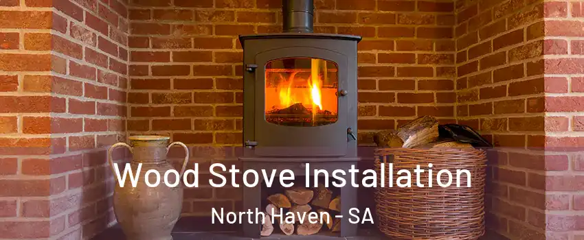 Wood Stove Installation North Haven - SA