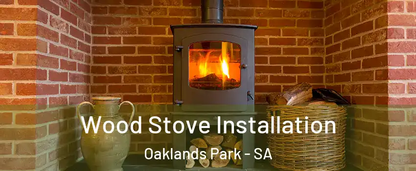 Wood Stove Installation Oaklands Park - SA