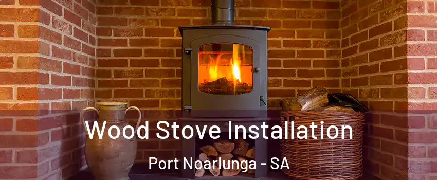 Wood Stove Installation Port Noarlunga - SA