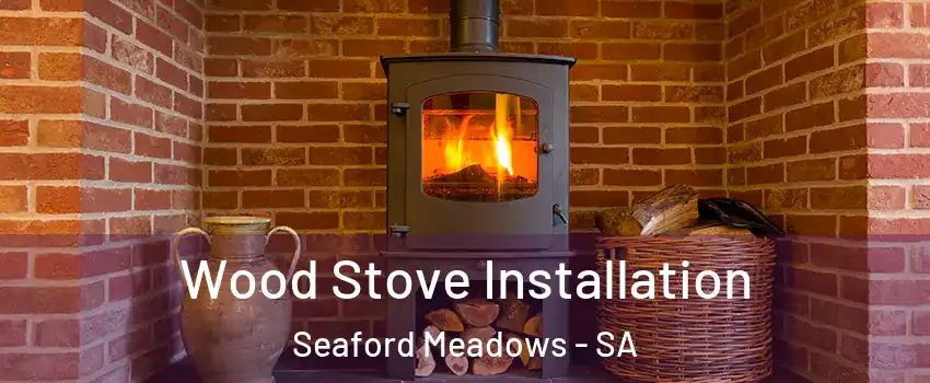 Wood Stove Installation Seaford Meadows - SA