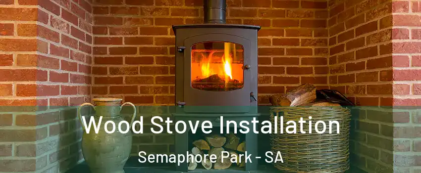 Wood Stove Installation Semaphore Park - SA