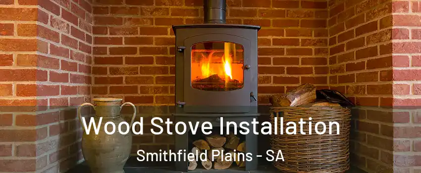 Wood Stove Installation Smithfield Plains - SA