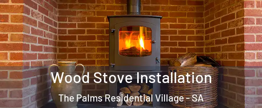 Wood Stove Installation The Palms Residential Village - SA