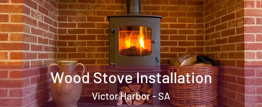 Wood Stove Installation Victor Harbor - SA