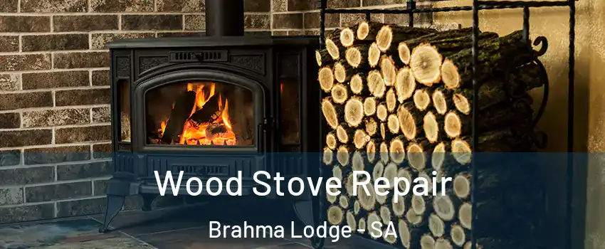 Wood Stove Repair Brahma Lodge - SA