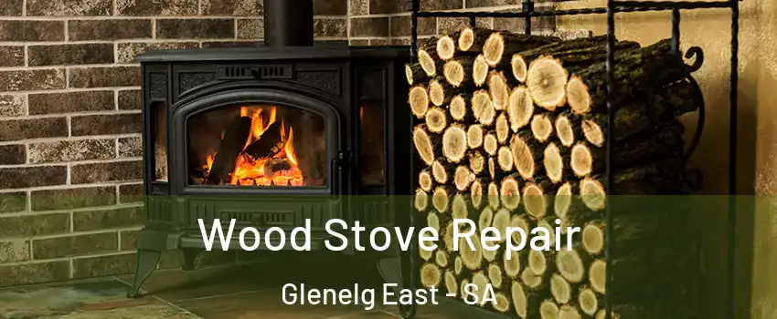 Wood Stove Repair Glenelg East - SA
