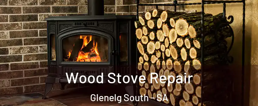 Wood Stove Repair Glenelg South - SA