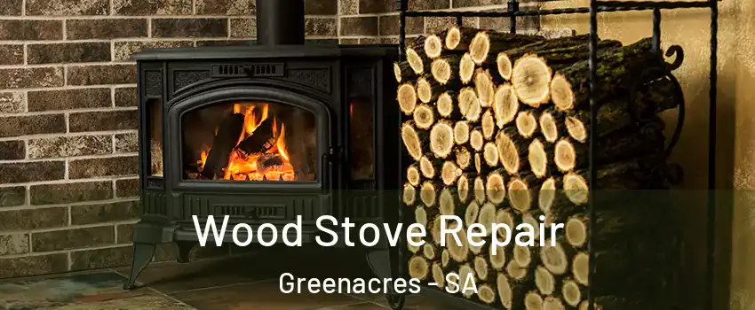 Wood Stove Repair Greenacres - SA