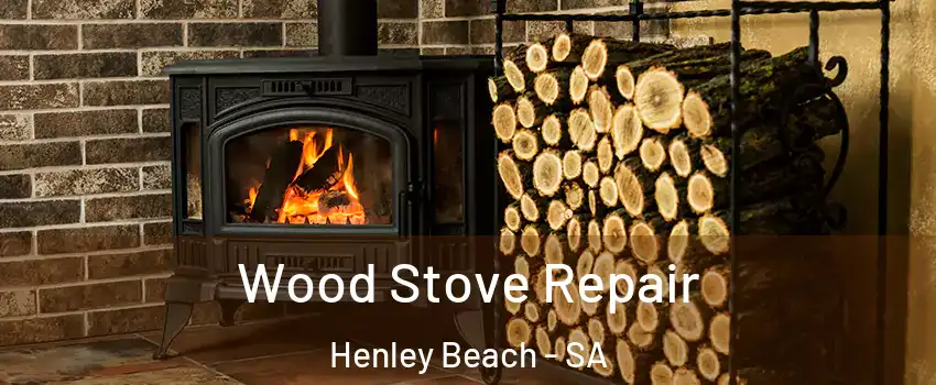 Wood Stove Repair Henley Beach - SA
