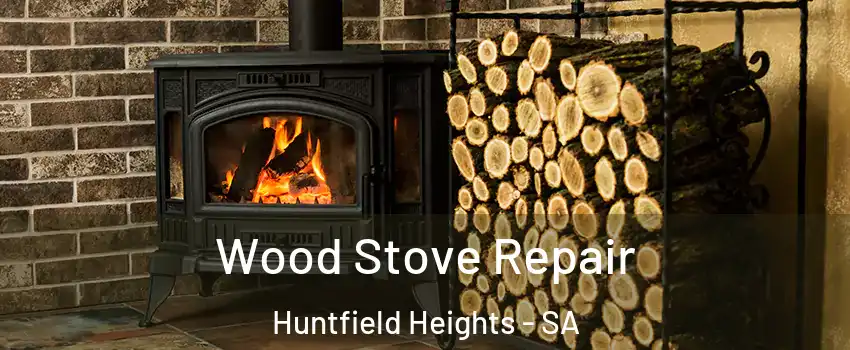 Wood Stove Repair Huntfield Heights - SA