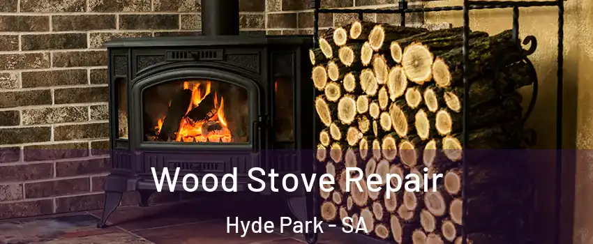Wood Stove Repair Hyde Park - SA