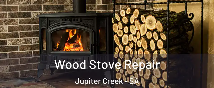 Wood Stove Repair Jupiter Creek - SA