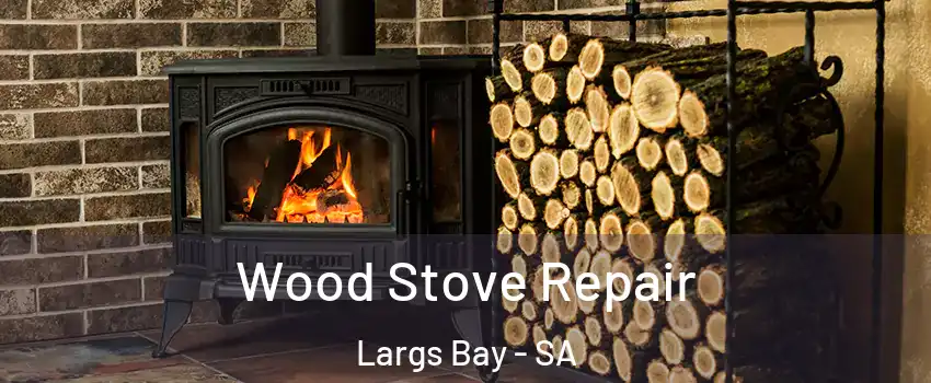 Wood Stove Repair Largs Bay - SA