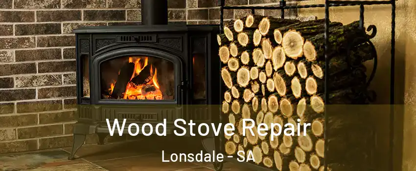Wood Stove Repair Lonsdale - SA