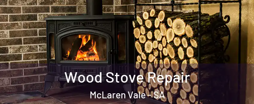 Wood Stove Repair McLaren Vale - SA