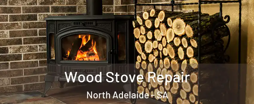 Wood Stove Repair North Adelaide - SA