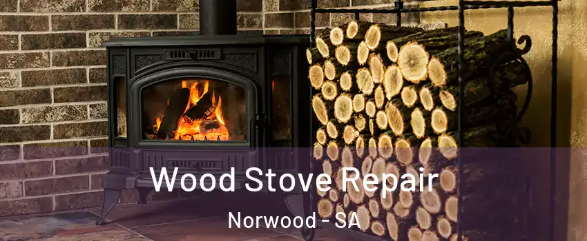 Wood Stove Repair Norwood - SA