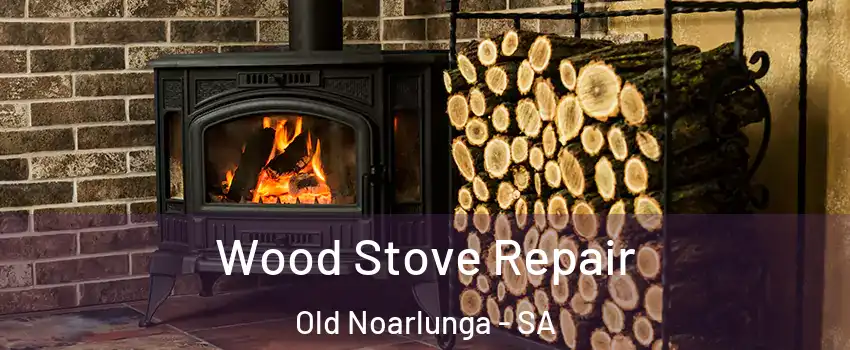 Wood Stove Repair Old Noarlunga - SA