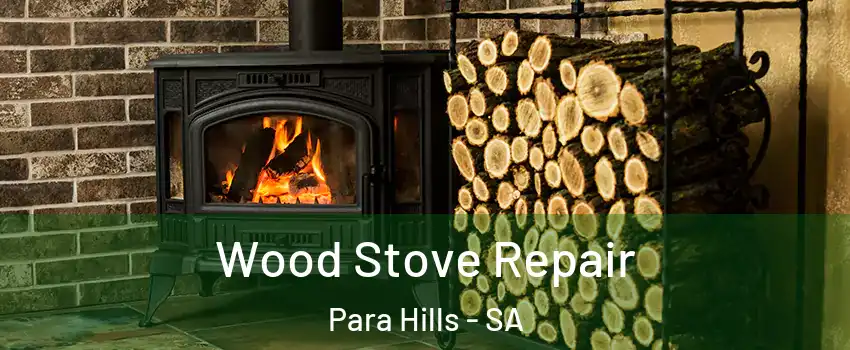 Wood Stove Repair Para Hills - SA
