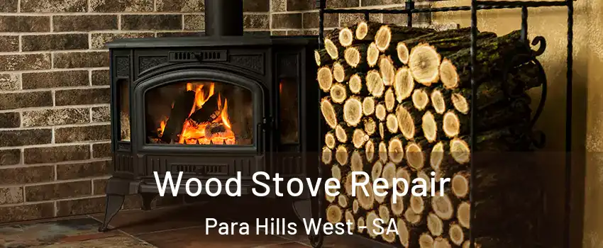 Wood Stove Repair Para Hills West - SA