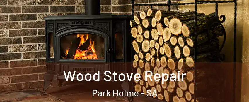 Wood Stove Repair Park Holme - SA
