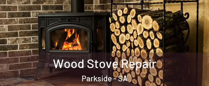 Wood Stove Repair Parkside - SA