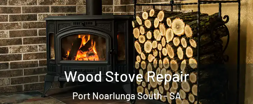 Wood Stove Repair Port Noarlunga South - SA
