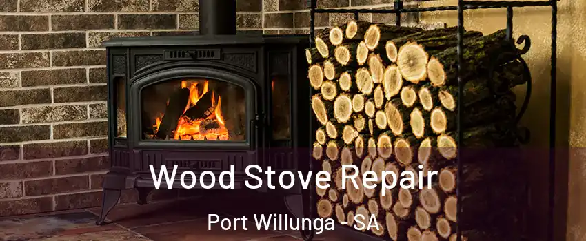 Wood Stove Repair Port Willunga - SA