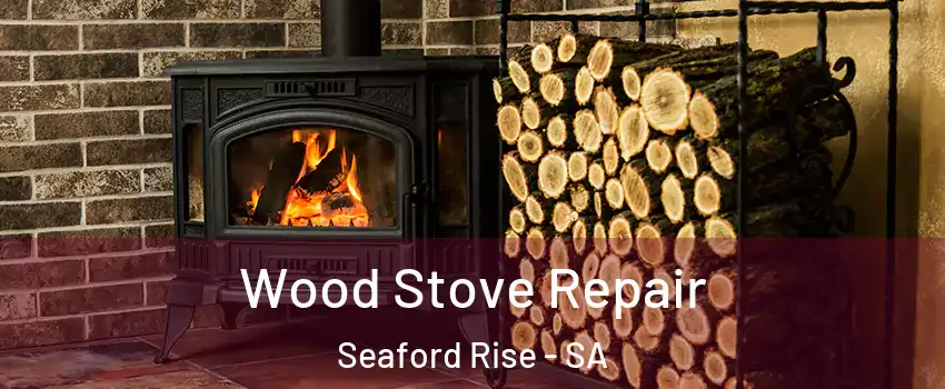 Wood Stove Repair Seaford Rise - SA