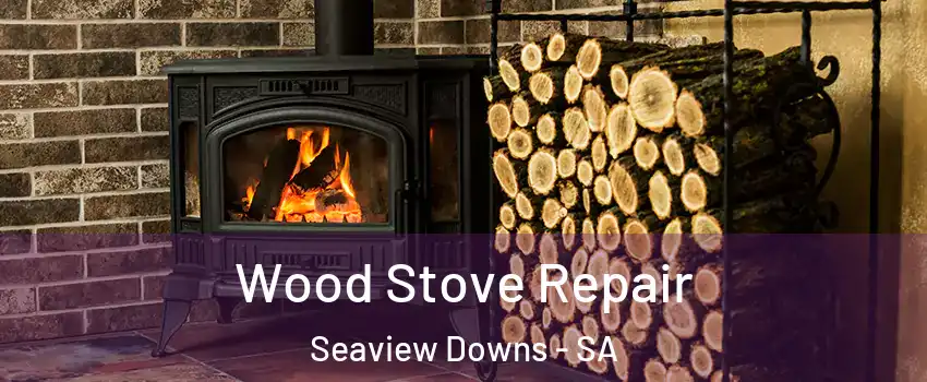 Wood Stove Repair Seaview Downs - SA