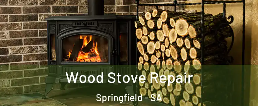 Wood Stove Repair Springfield - SA