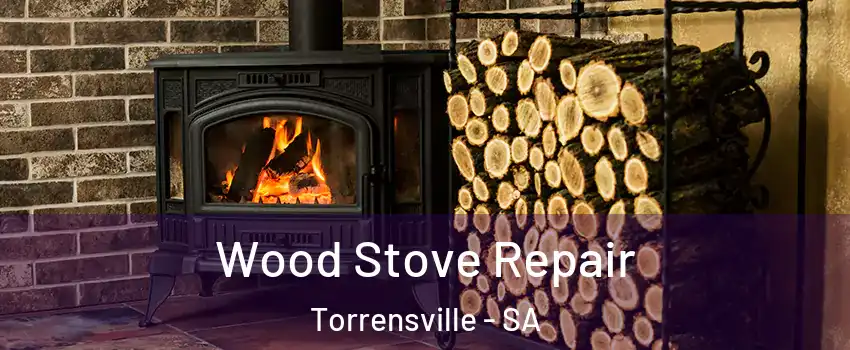 Wood Stove Repair Torrensville - SA